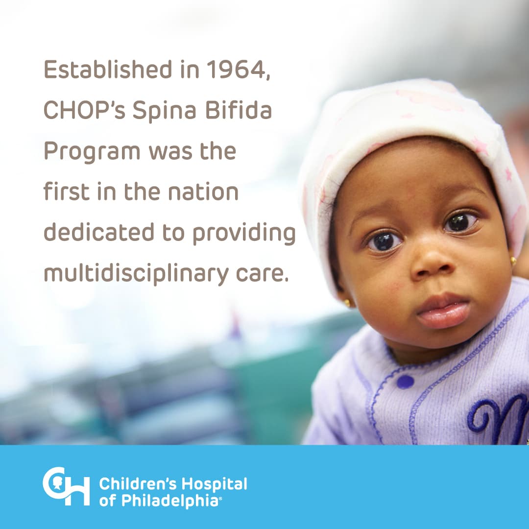 Established in 1964, CHOP's Spina Bifida Program was the first in the nation dedicated to providing multidisciplinary care.