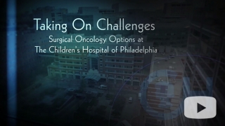 Video Taking on Challenges: Surgical Oncology at CHOP