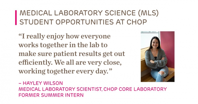 Hayley Wilson  Medical Laboratory Scientist, CHOP Core Laboratory Former summer intern 