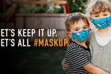 Let's Keep It Up. Let's All #Maskup Let's Keep It Up. Let's All #Maskup