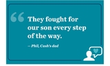 “They fought for our son every step of the way.”  -	Phil, Cash’s dad