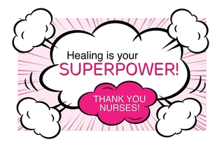Healing is your Superpower! Thank you nurses!