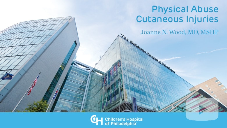 General Pediatrics – Physical Abuse Cutaneous Injuries