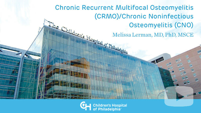 Orthopaedics – Chronic Recurrent Multifocal Osteomyelitis (CRMO)/Chronic Noninfectious Osteomyelitis (CNO)