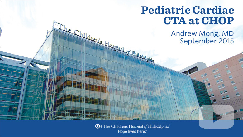 Radiology – Pediatric Cardiac CTA at CHOP